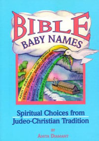 Bible Baby Names : Spiritual Choices from Judeo-Christian Sources - Anita Diamant