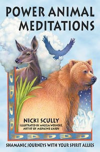 Power Animal Meditations : Shamanic Journeys with Your Spirit Allies - Nicki Scully