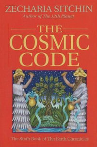 The Cosmic Code (Book VI) : The Sixth Book of the Earth Chronicles - Zecharia Sitchin