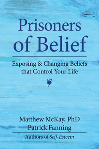 Prisoners of Belief : Exposing and Changing Beliefs That Control Your Life - Patrick Fanning