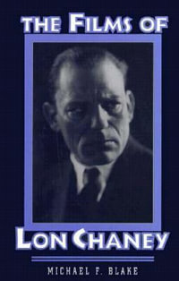 The Films of Lon Chaney - Michael F Blake