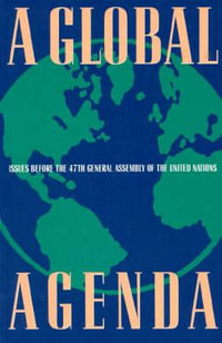 A Global Agenda : Issues Before the 47th General Assembly of the United Nations : Issues Before the 47th General Assembly of the United Nations - John Tessitore