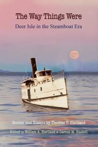 The Way Things Were : Deer Isle in the Steamboat Era - Thomas P. Haviland