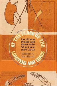 At the Place of the Lobsters and Crabs : Indian People and Deer Isle, Maine, 1605-2005 - William a. Haviland