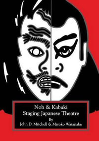 Staging Japanese Theatre : Noh and Kabuki. - John Mitchell