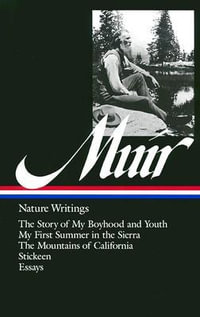 John Muir: Nature Writings (LOA #92) : The Story of My Boyhood and Youth / My First Summer in the Sierra / The  Mountains of California / Stickeen / essays - John Muir