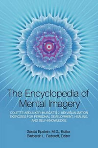 Encyclopedia of Mental Imagery : Colette Aboulker-Muscat's 2,100 Visualization Exercises for Personal Development, Healing, and Self-Knowledge - Gerald Epstein