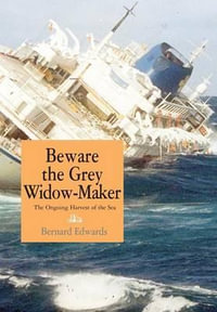 Beware the Grey Widow-Maker : The On-Going Harvest of the Sea - Bernard Edwards