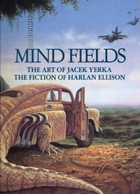 Mind Fields : The Art of Jacek Yerka, the Fiction of Harlan Ellison - Harlan Ellison