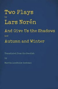 Two Plays : And Give Us the Shadows and Autumn and Winter - Lars Noren