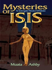 The Mysteries of Isis : Path of Wisdom, Immortality and Enlightenment - Muata Abhaya Ashby