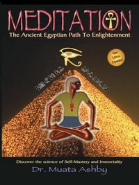 Meditation the Ancient Egyptian Path to Enlightenment : The Ancient Egyptian Path to Enlightenment - Muata Abhaya Ashby