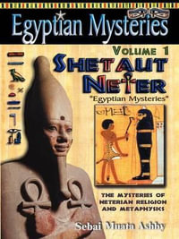 Egyptian Mysteries: Shetaut Neter v. 1 : The Mysteries of Neterian Religion and Metaphysics - Muata Abhaya Ashby