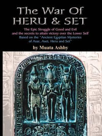 The War of Heru and Set : The Struggle of Good and Evil for Control of the World and The Human Soul - Muata Ashby