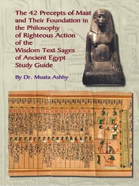 The Forty Two Precepts of Maat : The Philosophy of Righteous Action - Muata Ashby