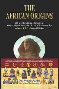 The African origins of civilization, religion, yoga mystical spirituality, ethics philosophy and a history of Egyptian yoga - Muata Abhaya Ashby