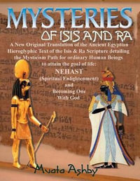 Mysteries of Isis and Ra : A New Original Translation Hieroglyphic Scripture of the Aset(Isis) & Ra - Muata Ashby