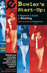 Bowler's Start-Up : A Beginner's Guide to Bowling - Doug Werner