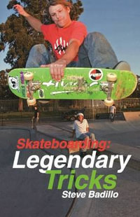 Skateboarding: Legendary Tricks : Legendary Tricks - Steve Badillo