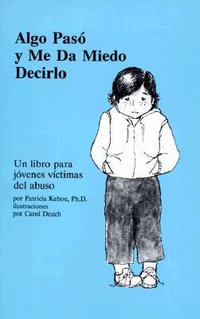 Algo Paso y Me Da Miedo Decirlo : Un Libro Para Jovenes Victimas del Abuso / Something Happened & I'm Scared to Tell : Un Libro Para Jovenes Victimas del Abuso / Something Happened & I'm Scared to Tell - Patricia Kehoe PhD