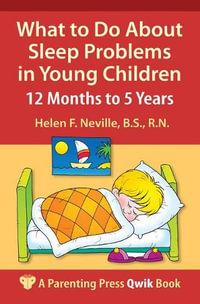 What to Do About Sleep Problems in Young Children : 12 Months to 5 Years - Helen F. Neville BS, RN