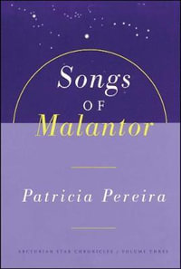 Songs Of Malantor : The Arcturian Star Chronicles Volume Three - Patricia Pereira