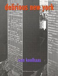 Delirious New York : A Retroactive Manifesto for Manhattan - Rem Koolhaas