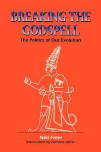 Breaking the Godspell : The Politics of Our Evolution - Neil Freer