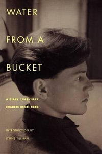 Water from a Bucket : A Diary 1948-1957 - Charles Henri Ford