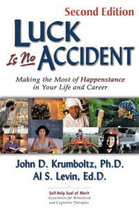 Luck Is No Accident : Making the Most of Happenstance in Your Life and Career - John Krumboltz