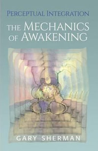 Perceptual Integration : The Mechanics of Awakening - Gary Sherman