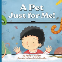 A Pet Just for Me! - Paula D. Golden