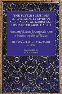 The Subtle Blessings in the Saintly Lives of Abul-Abbas al- Mursi : And His Master Abul-Hasan - Ibn Ata' Allah al-Iskandari