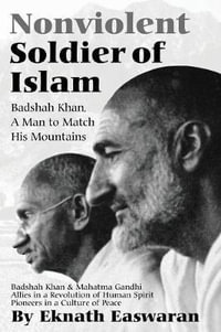 Nonviolent Soldier of Islam : Badshah Khan: A Man to Match His Mountains - Eknath Easwaran