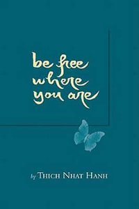 Be Free Where You Are : A Talk Given at the Maryland Correctional Institution - Thich Nhat Hanh