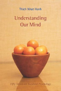 Understanding Our Mind : Fifty Verses on Buddhist Psychology - Thich Nhat Hanh