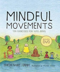 Mindful Movements : Mindfulness Exercises Developed by Thich Nhat Hanh and the Plum Village Sangha : Mindfulness Exercises Developed by Thich Nhat Hanh and the Plum Village Sangha - Thich Nhat Hanh