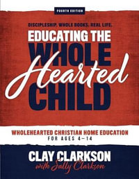 Educating the Wholehearted Child - Sally Clarkson