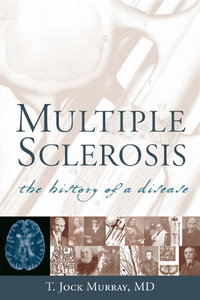 Multiple Sclerosis : The History of a Disease - T. Jock Murray