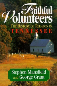 Faithful Volunteers : The History of Religion in Tennessee - Stephen Mansfield