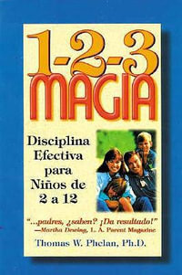 1-2-3 Magia : Diciplina Efectiva Para Ninos de 2 a 12 : Diciplina Efectiva Para Ninos de 2 a 12 - Thomas Phelan PhD