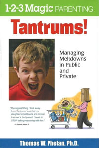 Tantrums! : Managing Meltdowns in Public and Private - Laminated Guide - Thomas Phelan PhD