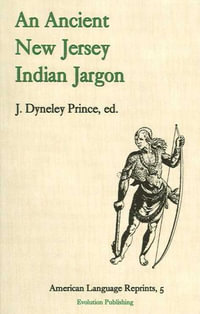 An Ancient New Jersey Indian Jargon : American Language Reprints Series - J. Dyneley Prince