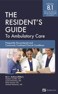 The Resident's Guide to Ambulatory Care, Ed. 8.1 : Frequently Encountered and Commonly Confused Clinical Conditions - Stephen Auciello (Editor)