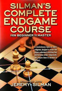 Silmans Complete Endgame Course : From Beginner to Master - IM Jeremy Silman