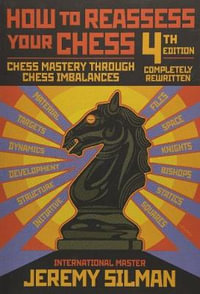 How to Reassess Your Chess 4th Edition : Chess Mastery Through Chess Imbalances - Jeremy Silman