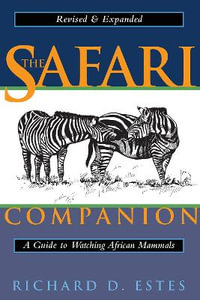 The Safari Companion : A Guide to Watching African Mammals Including Hoofed Mammals, Carnivores, and Primates - Richard D. Estes