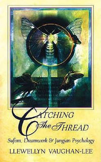 Catching the Thread : Sufism, Dreamwork & Jungian Psychology - Llewellyn Vaughan-Lee