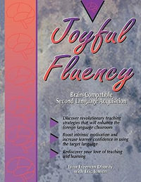 Joyful Fluency : Brain-Compatible Second Language Acquisition - Lynn F. (Freeman) Dhority