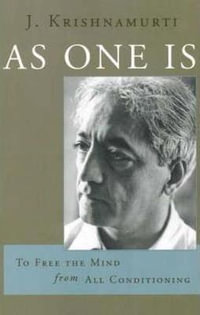 As One is : To Free the Mind from All Conditioning - J. Krishnamurti